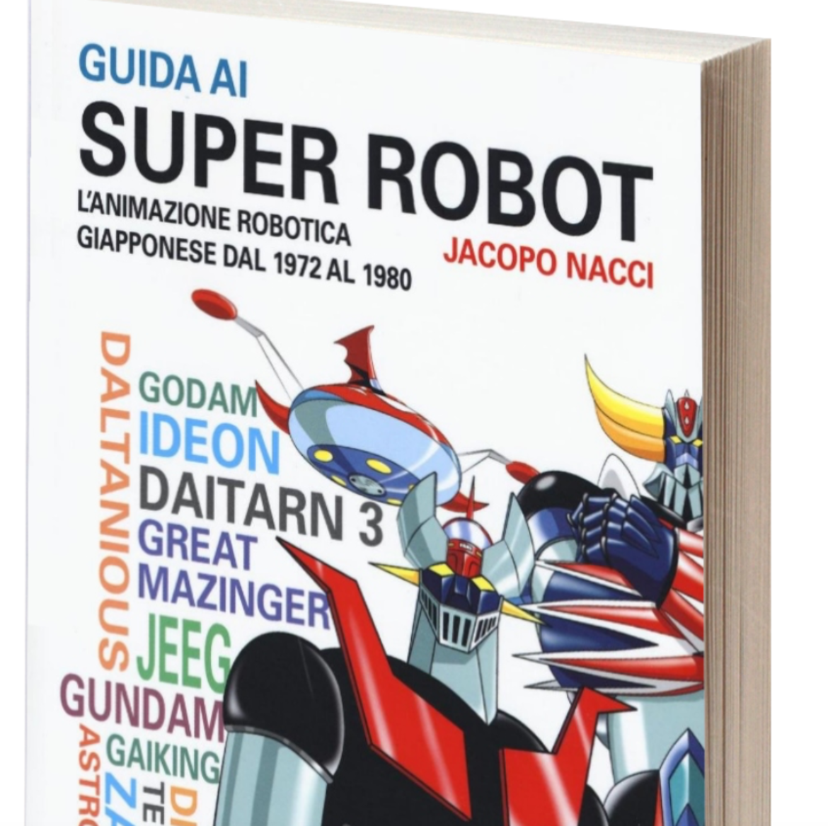 Libro "Guida ai super robot. L'animazione robotica giapponese dal 1972 al 1980" di Jacopo Nacci Libro "Guida ai super robot. L'animazione robotica giapponese dal 1972 al 1980" di Jacopo Nacci